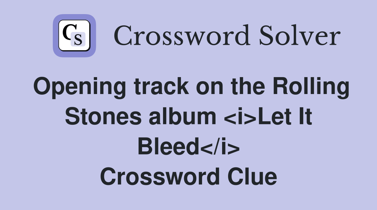 Opening track on the Rolling Stones album Let It Bleed Crossword Clue